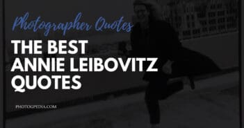 80 Annie Leibovitz Quotes on Photography Annie Leibovitz Quotes