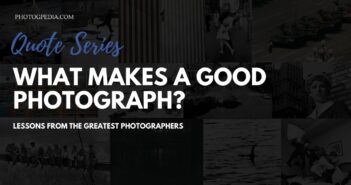 Quote Series: What Makes a Good Photograph? Good Photograph Quotes