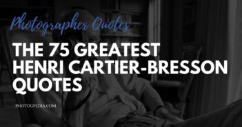 The 75 Greatest Henri Cartier-Bresson Quotes Henri Cartier-Bresson Quotes