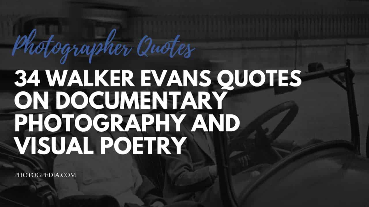 34 walker evans quotes on documentary